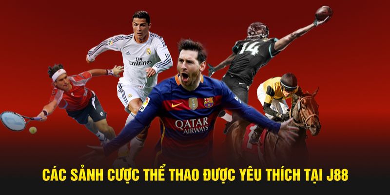 Các sảnh cược thể thao được yêu thích tại J88