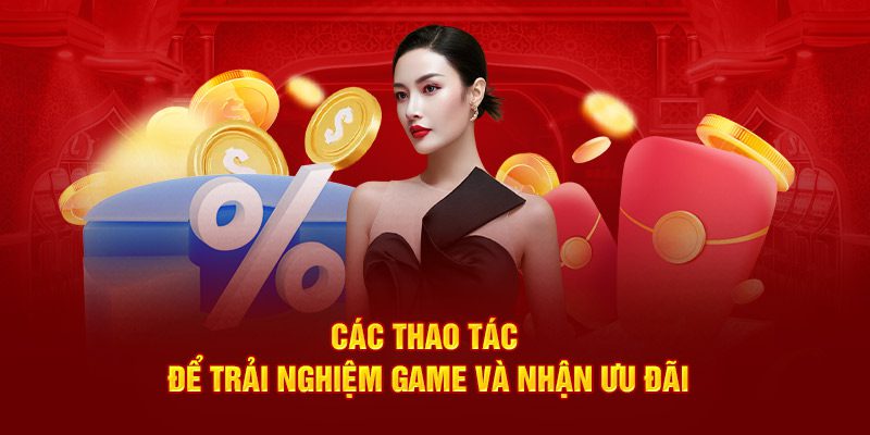 Các thao tác để trải nghiệm game và nhận ưu đãi