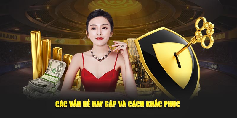 Các vấn đề thường gặp trong quá trình chơi và cách khắc phục chúng