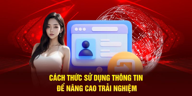 Cách thức sử dụng thông tin để nâng cao trải nghiệm