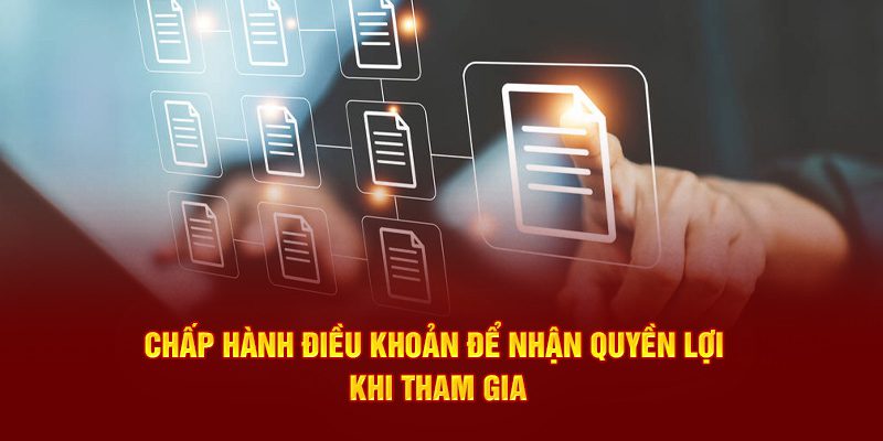 Chấp hành điều khoản để nhận quyền lợi khi tham gia