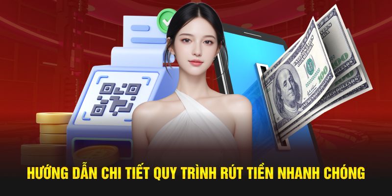 Hướng dẫn chi tiết quy trình rút tiền nhanh chóng