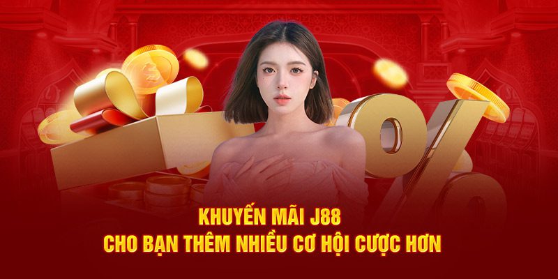 Khuyến mãi J88 cho bạn thêm nhiều cơ hội cược hơn