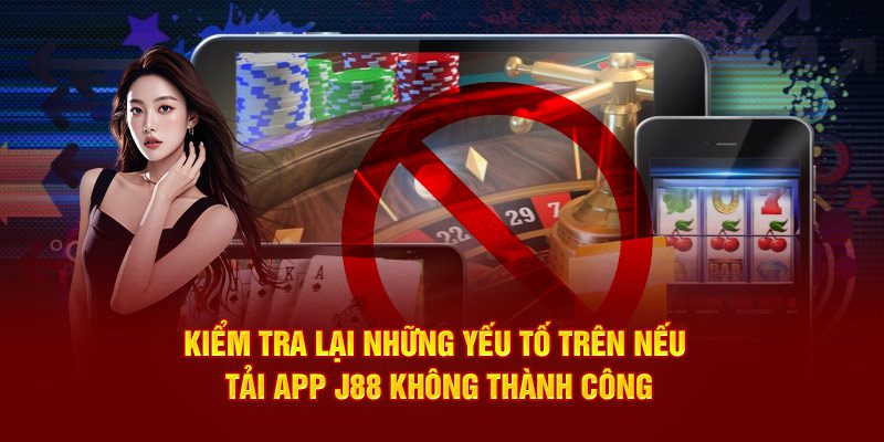 Kiểm tra lại những yếu tố trên nếu tải app không thành công