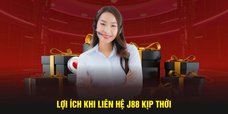 Lợi ích khi liên hệ với nhà cái J88 kịp thời