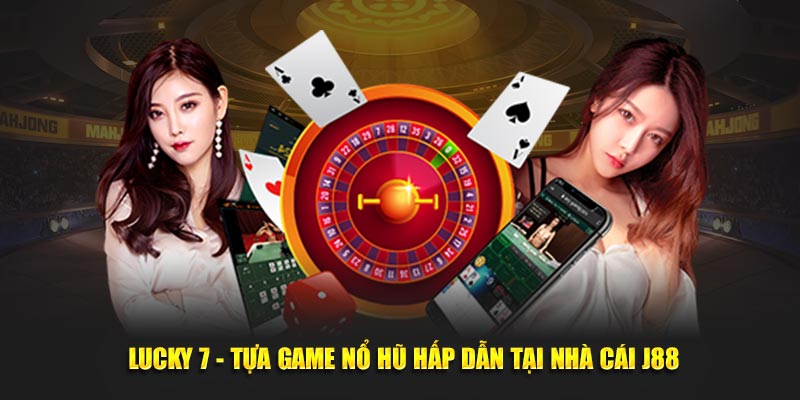 Lucky 7 tựa game hấp dẫn tại nhà cái J88