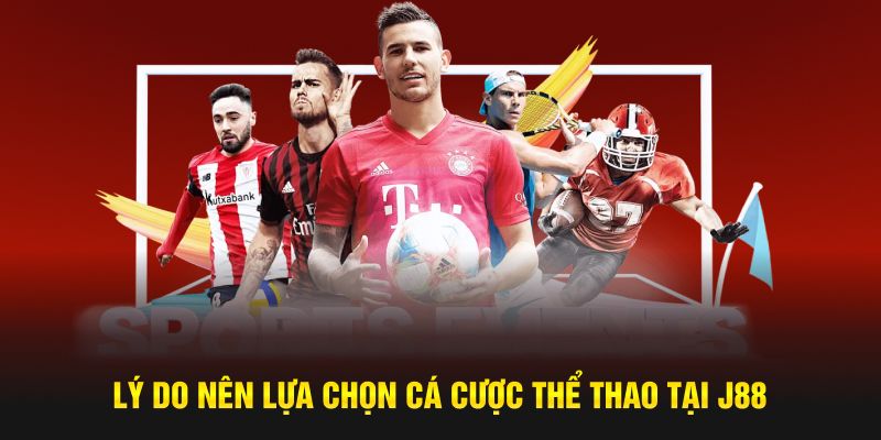 Lý do nên lựa chọn cá cược thể thao tại J88