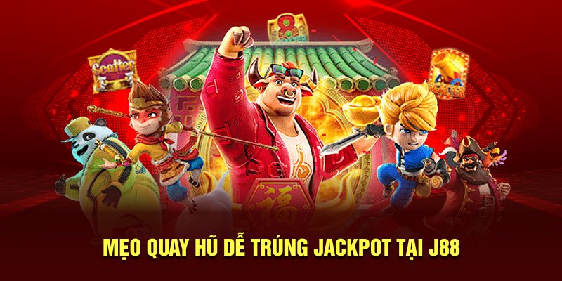 Mẹo quay hũ dễ trúng Jackpot tại J88