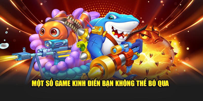 Một số game kinh điển bạn không thể bỏ qua