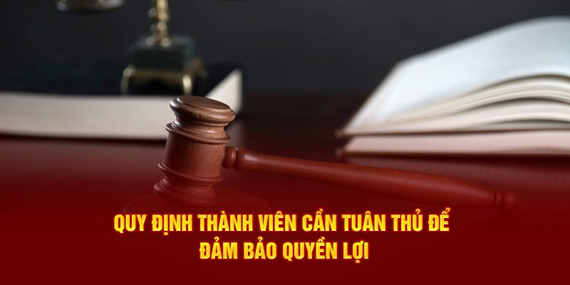 Quy định thành viên cần tuân thủ để đảm bảo quyền lợi