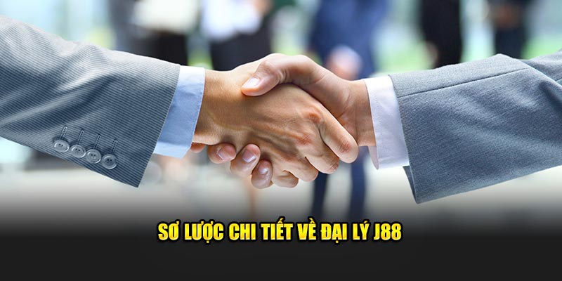 Sơ lược chi tiết về đại lý J88