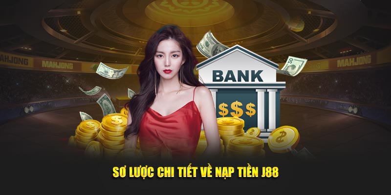 Sơ lược chi tiết về nạp tiền J88