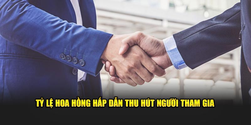 Tỷ lệ hoa hồng hấp dẫn thu hút người tham gia