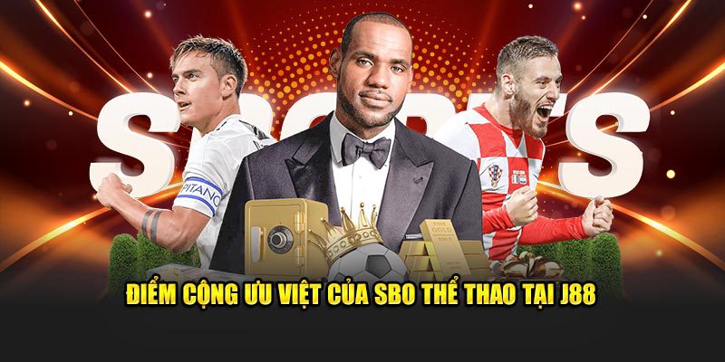 Điểm cộng ưu việt của SBO thể thao tại J88