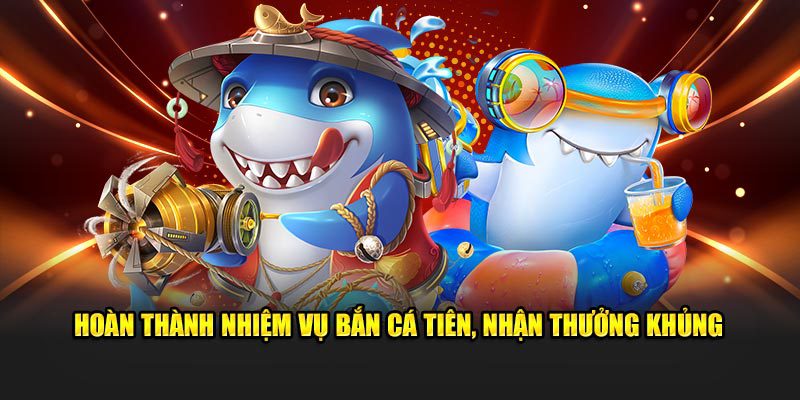 Hoàn thành nhiệm vụ nhận thưởng khủng