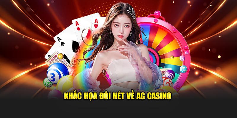 Khắc họa đôi nét về AG casino