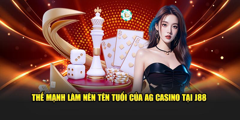 Thế mạnh làm nên tên tuổi của sảnh AG tại J88