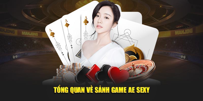 Tổng quan về sảnh game AE Sexy